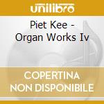 Piet Kee - Organ Works Iv cd