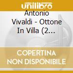Antonio Vivaldi - Ottone In Villa (2 Cd) cd