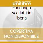 Fandango scarlatti in iberia cd