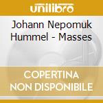 Johann Nepomuk Hummel - Masses cd musicale di Hummel