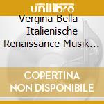 Vergina Bella - Italienische Renaissance-Musik (2 Cd) cd