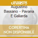 Augustino Bassano - Pavana E Galiarda cd musicale di Augustino Bassano