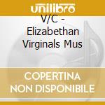 V/C - Elizabethan Virginals Mus cd