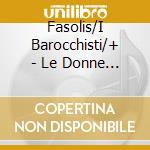 Fasolis/I Barocchisti/+ - Le Donne Vendicate cd