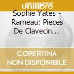 Sophie Yates - Rameau: Pieces De Clavecin Volume 2 cd