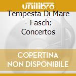 Tempesta Di Mare - Fasch: Concertos cd musicale di Tempesta Di Mare