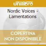 Nordic Voices - Lamentations cd musicale di Nordic Voices