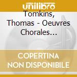 Tomkins, Thomas - Oeuvres Chorales Sacrees : Anthems, cd