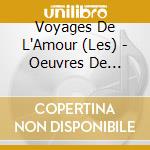 Voyages De L'Amour (Les) - Oeuvres De Boismortier, Rebel Et Co