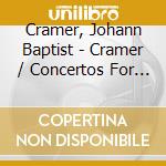 Cramer, Johann Baptist - Cramer / Concertos For Piano cd musicale di Cramer, Johann Baptist