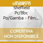 Sheffield Pc/Bbc Po/Gamba - Film Music cd musicale di Sheffield Pc/Bbc Po/Gamba