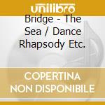 Bridge - The Sea / Dance Rhapsody Etc. cd