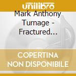 Mark Anthony Turnage - Fractured Lines cd musicale di Mark Anthony Turnage