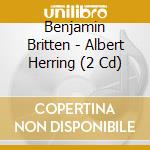 Benjamin Britten - Albert Herring (2 Cd) cd