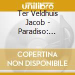 Ter Veldhuis Jacob - Paradiso: Oratorio cd musicale di Ter Veldhuis Jacob