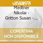 Medtner Nikolai - Gritton Susan - Tozer Geoffrey - Goethe Lieder cd musicale di Medtner Nikolai