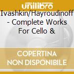 Ivashkin/Hayroudinoff - Complete Works For Cello & cd