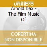 Arnold Bax - The Film Music Of cd musicale di Bbc Po/Gamba