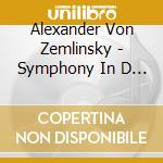 Alexander Von Zemlinsky - Symphony In D Minor cd musicale di Zemlinsky, Alexander