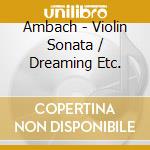 Ambach - Violin Sonata / Dreaming Etc.