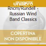 Rncm/Rundell - Russian Wind Band Classics cd