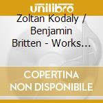 Zoltan Kodaly / Benjamin Britten - Works For Solo Cello cd