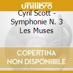 Cyril Scott - Symphonie N. 3 Les Muses cd