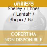 Shelley / Ehnes / Lantaff / Bbcpo / Ba - Piano Concerto No2 / Viol cd musicale di Shelley/Ehnes/Lantaff/Bbcpo/Ba
