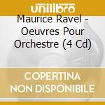 Maurice Ravel - Oeuvres Pour Orchestre (4 Cd) cd