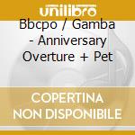 Bbcpo / Gamba - Anniversary Overture + Pet cd musicale di Bbcpo/Gamba