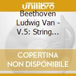 Beethoven Ludwig Van - V.5: String Quartets cd musicale