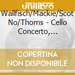 Wallfisch/Mackie/Scot No/Thoms - Cello Concerto, Symphony No.3 cd