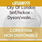 City Of London Sinf/hickox - Dyson/violin Concerto (2 Cd) cd