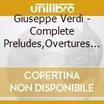 Giuseppe Verdi - Complete Preludes,Overtures and Ballet Music cd musicale di Verdi