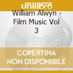 William Alwyn - Film Music Vol 3 cd musicale di Bbc Philharmonic/Gamba