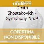 Dmitri Shostakovich - Symphony No.9 cd musicale di Dmitri Shostakovich