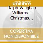 Ralph Vaughan Williams - Christmas Music cd musicale di Ralph Vaughan Williams