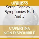 Serge Taneiev - Symphonies N. 1 And 3