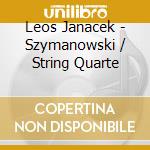 Leos Janacek - Szymanowski / String Quarte cd