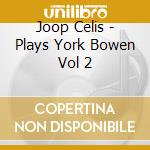 Joop Celis - Plays York Bowen Vol 2 cd
