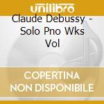 Claude Debussy - Solo Pno Wks Vol cd