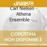 Carl Nielsen - Athena Ensemble - Chamber Works For Wind cd musicale di Carl Nielsen