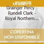 Grainger Percy - Rundell Clark - Royal Northern College Of Music Wind Orchestra - Transcriptions For Wind Band cd