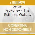 Sergei Prokofiev - The Buffoon, Waltz Suit cd musicale di Sergei Prokofiev