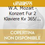 W.A. Mozart - Konzert Fur 2 Klaviere Kv 365/ Sinfonia Concertante Kv 364 cd musicale di Wolfgang Amadeus Mozart
