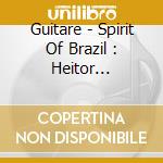 Guitare - Spirit Of Brazil : Heitor Villa-Lobos, Ass cd musicale di Guitare