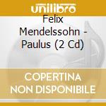 Felix Mendelssohn - Paulus (2 Cd) cd musicale di Bbc Nat Or & Ch Wales/hickox