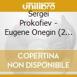 Sergei Prokofiev - Eugene Onegin (2 Cd) cd musicale di Sinfonia 21/downes