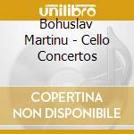 Bohuslav Martinu - Cello Concertos cd musicale di Martinu