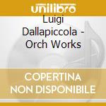 Luigi Dallapiccola - Orch Works cd